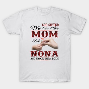 Vintage God Gifted Me Two Titles Mom And Nona Wildflower Hands Flower Happy Mothers Day T-Shirt